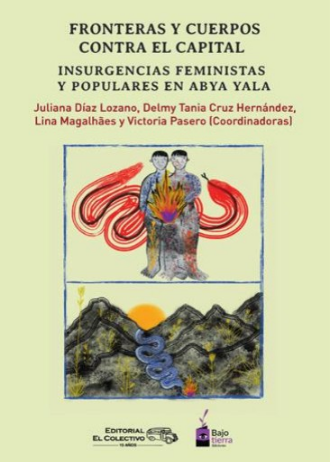 Fronteras y cuerpos contra el capital. Insurgencias feministas y populares en Abya Yala