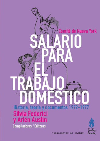 Salario para el trabajo doméstico. Historia, teoría y documentos 1972-1977