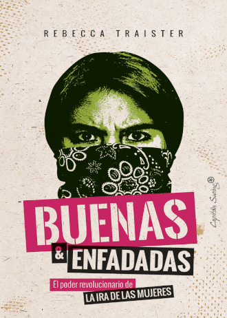 Buenas y enfadadas. El poder revolucionario de la ira de las mujeres