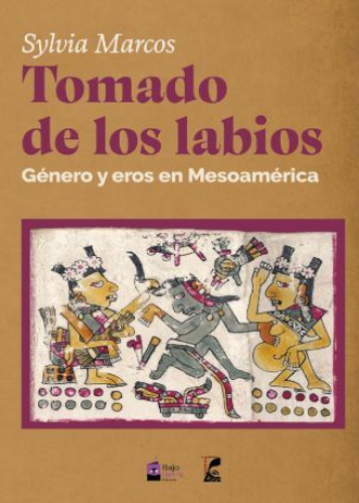 Tomado de los labios. Género y eros en Mesoamérica