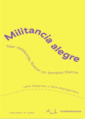 Militancia alegre. Tejer resistencias, florecer en tiempos tóxicos