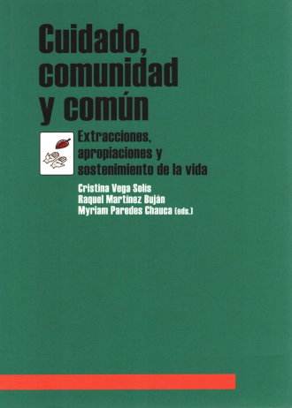 Cuidado, comunidad y común. Extracciones apropiaciones y sostenimientos de la vida